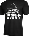 I Love It When She Bends Over - Funny Fishing T-Shirt